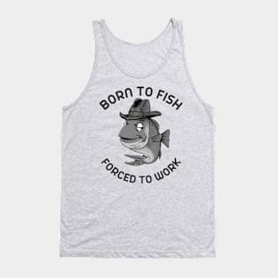 born to fish forced to work Tank Top